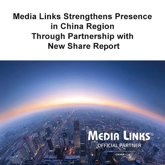 Media Links strengthens presence in China - New Share Report partnership