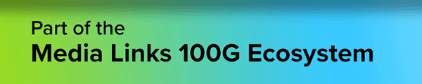 Part of the Media Links 100G Eco-system