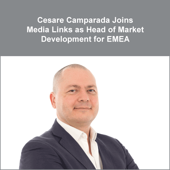 Cesare Camparada Joins Media Links as Head of Market Development for EMEA Cesare Camparada Joins Media Links as Head of Market Development for EMEA