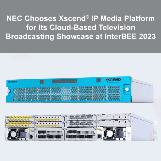 NEC Chooses Xscend® IP Media Platform for its Cloud-Based Television Broadcasting Showcase at InterBEE 2023