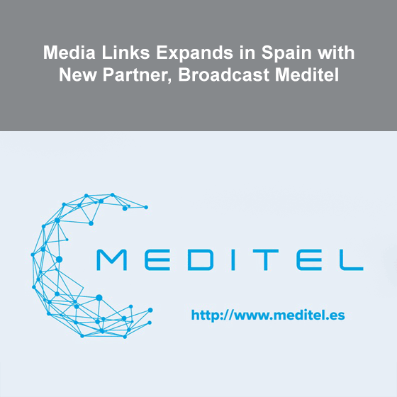 Media Links Expands in Spain with New Partner, Broadcast Meditel