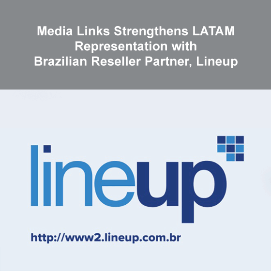 Media Links Strengthens LATAM Representation with Brazilian Reseller Partner, Lineup