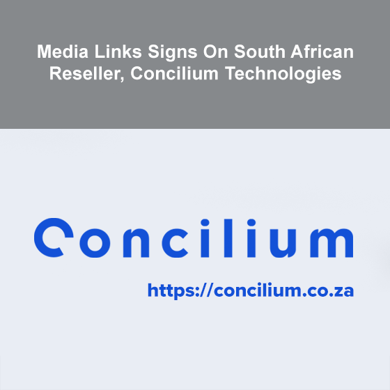 Media Links Signs On South African Reseller, Concilium Technologies Media Links Signs On South African Reseller, Concilium Technologies