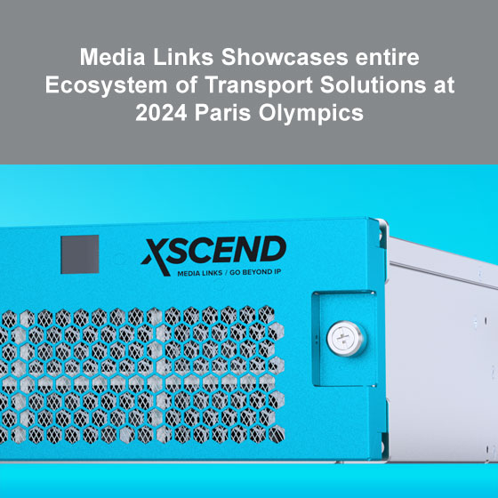 Media Links Showcases entire Ecosystem of Transport Solutions at 2024 Paris Olympics Media Links Showcases entire Ecosystem of Transport Solutions at 2024 Paris Olympics