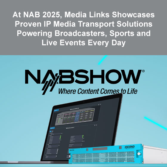 At NAB 2025, Media Links Showcases Proven IP Media Transport Solutions Powering Broadcasters, Sports and Live Events Every Day