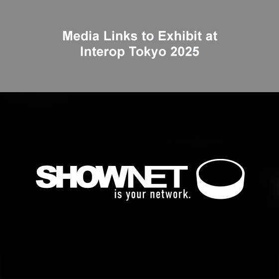 Media Links to Exhibit at Interop Tokyo 2025 Media Links to Exhibit at Interop Tokyo 2025