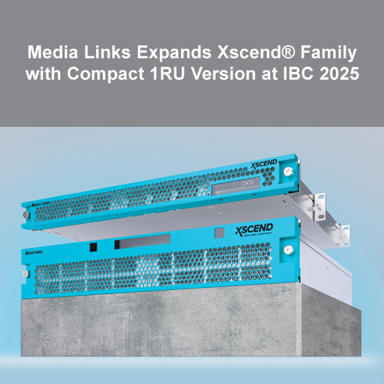 Media Links Expands Xscend® Family with Compact 1RU Version at IBC 2025 Media Links Expands Xscend® Family with Compact 1RU Version at IBC 2025