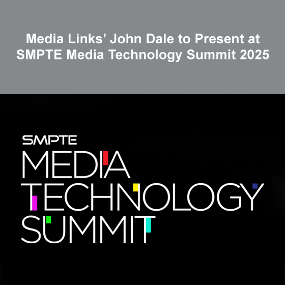 Media Links’ John Dale to Present at SMPTE Media Technology Summit 2025