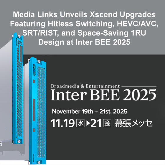 Media Links Unveils Xscend Upgrades Featuring Hitless Switching, HEVC/AVC, SRT/RIST, and Space-Saving 1RU Design at Inter BEE 2025