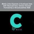 Media Links Expands in Southeast Asia with Clearcast Asia, Debuts Channel Partnership at BroadcastAsia 2026