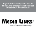 Major Gulf Telecom Operator Selects Media Links for Large-Scale Broadcast Infrastructure Modernization
