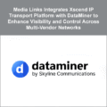 Media Links Integrates Xscend IP Transport Platform with DataMiner to Enhance Visibility and Control Across Multi-Vendor Networks